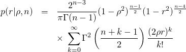 \begin{eqnarray*} p(r|\rho, n)&=& \frac{2^{n-3}}{\pi\Gamma(n-1)}(1-\rho^2)^{\frac{n-1}{2}} (1-r^2)^{\frac{n-4}{2}} \nonumber \\ & & \times\; \sum_{k=0}^\infty\Gamma^2\left(\frac{n+k-1}{2} \right) \frac{(2\rho r)^k}{k!} \end{eqnarray*}