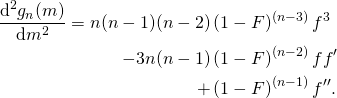 \begin{flalign*} \frac{\mathrm{d}^2g_n(m)}{\mathrm{d} m^2}  =  n (n-1) (n-2)\, & (1-F)^{(n-3)} \,  f^3 \\ -3 n (n-1)\, & (1-F)^{(n-2)}\, f f' \\ +\, & (1-F)^{(n-1)}\, f'' .\\ \end{flalign*}